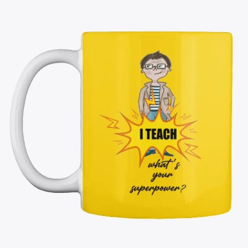 I TEACH WHAT'S YOUR SUPERPOWER?